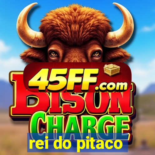 rei do pitaco